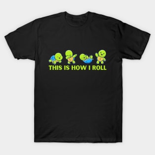 Cute Sea Turtles This is How I Roll T-Shirt